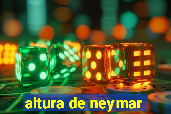 altura de neymar